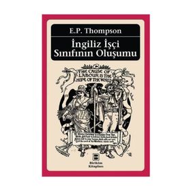 İNGİLİZ İŞÇİ SINIFININ OLUŞUMU - EDWARD PALMER THOMPSON