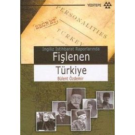 İNGİLİZ İSTİHBARAT RAPORLARINDA FİŞLENEN TÜRKİYE - BÜLENT ÖZDEMİR