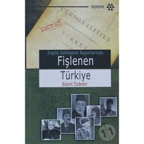 İNGİLİZ İSTİHBARAT RAPORLARINDA FİŞLENEN TÜRKİYE - BÜLENT ÖZDEMİR