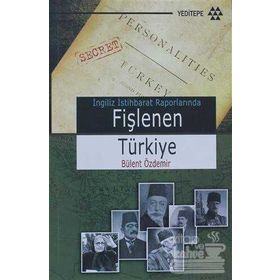 İNGİLİZ İSTİHBARAT RAPORLARINDA FİŞLENEN TÜRKİYE - BÜLENT ÖZDEMİR
