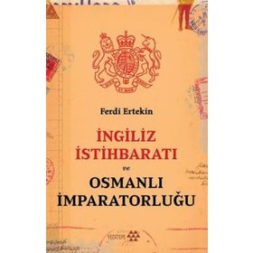 İngiliz İstihbaratı ve Osmanlı İmparatorluğu - Ferdi Ertekin