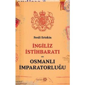 İngiliz İstihbaratı ve Osmanlı İmparatorluğu - Ferdi Ertekin
