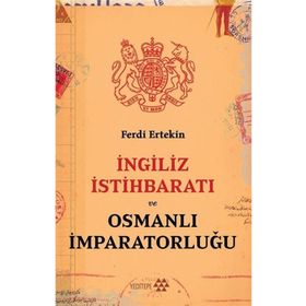 İngiliz İstihbaratı ve Osmanlı İmparatorluğu - Ferdi Ertekin