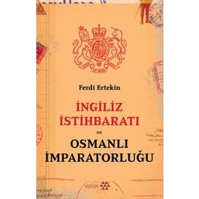 İngiliz İstihbaratı ve Osmanlı İmparatorluğu - Ferdi Ertekin