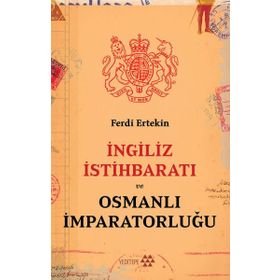 İngiliz İstihbaratı ve Osmanlı İmparatorluğu - Ferdi Ertekin