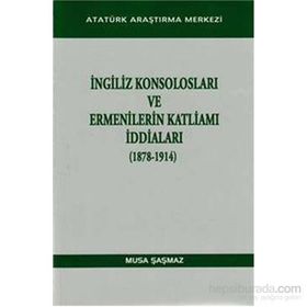 İngiliz Konsolosları ve Ermenilerin Katliamı İddiaları 1878-1914 - Musa Şaşmaz