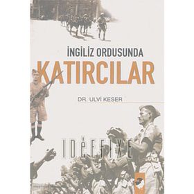 İNGİLİZ ORDUSUNDA KATIRCILAR - ULVI KESER