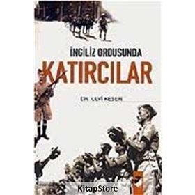 İNGİLİZ ORDUSUNDA KATIRCILAR - ULVI KESER