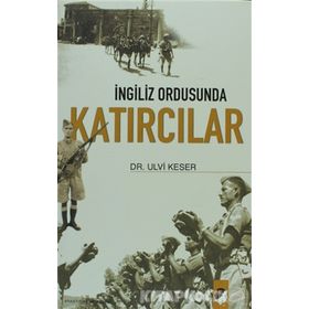 İNGİLİZ ORDUSUNDA KATIRCILAR - ULVI KESER