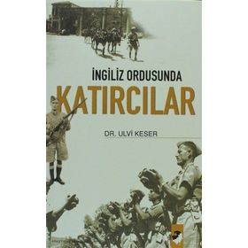İNGİLİZ ORDUSUNDA KATIRCILAR - ULVI KESER