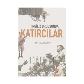 İNGİLİZ ORDUSUNDA KATIRCILAR - ULVI KESER