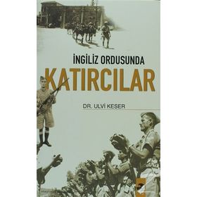 İNGİLİZ ORDUSUNDA KATIRCILAR - ULVI KESER