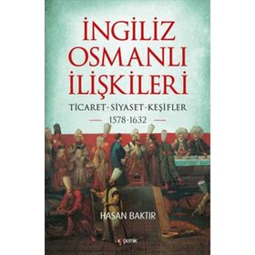 İngiliz-Osmanlı İlişkileri: 1578-1632 - Hasan Baktır