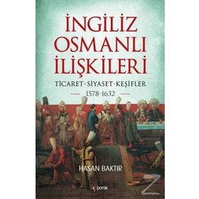 İngiliz-Osmanlı İlişkileri: 1578-1632 - Hasan Baktır