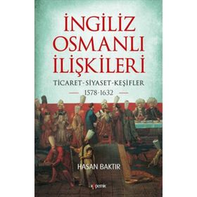 İngiliz-Osmanlı İlişkileri: 1578-1632 - Hasan Baktır