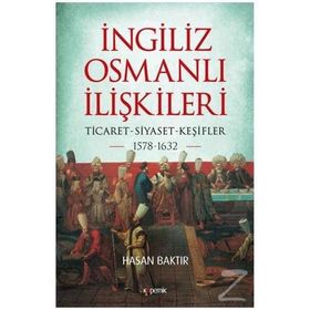 İngiliz-Osmanlı İlişkileri: 1578-1632 - Hasan Baktır