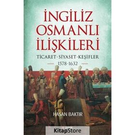 İngiliz-Osmanlı İlişkileri: 1578-1632 - Hasan Baktır