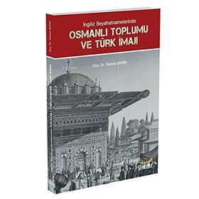 İngiliz Seyahatnamelerinde Osmanlı Toplumu ve Türk İmajı