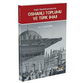 İngiliz Seyahatnamelerinde Osmanlı Toplumu ve Türk İmajı