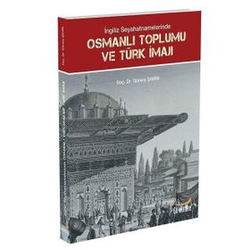 İngiliz Seyahatnamelerinde Osmanlı Toplumu ve Türk İmajı