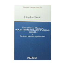 İngiliz Ve Amerikan Hukuklarında Vakıaların Getirilmesi İle Delillerin Toplanmasında Hakimin Rolü - Fulya Teomete Yalabık
