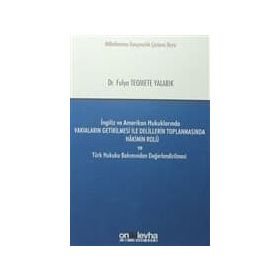 İngiliz Ve Amerikan Hukuklarında Vakıaların Getirilmesi İle Delillerin Toplanmasında Hakimin Rolü - Fulya Teomete Yalabık