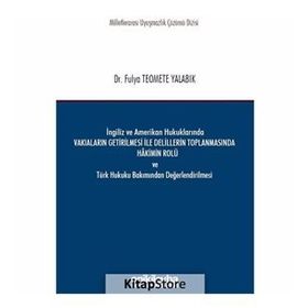 İngiliz Ve Amerikan Hukuklarında Vakıaların Getirilmesi İle Delillerin Toplanmasında Hakimin Rolü - Fulya Teomete Yalabık