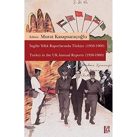 İngiliz Yıllık Raporlarında Türkiye 1950-1960 - Turkey in the UK Annual Reports - Murat Kasapsaraçoğlu
