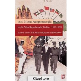 İngiliz Yıllık Raporlarında Türkiye 1950-1960 - Turkey in the UK Annual Reports - Murat Kasapsaraçoğlu