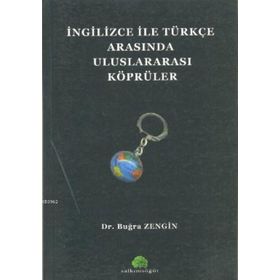 İNGİLİZCE İLE TÜRKÇE ARASINDA ULUSLARARASI KÖPRÜLER - BUĞRA ZENGIN