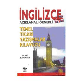 İNGİLİZCE TEMEL TICARI YAZIŞMALAR KILAVUZU; İNGİLİZCE AÇIKLAMALI ÖRNEKLİ - SABRI YARMALI