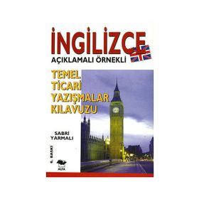 İNGİLİZCE TEMEL TICARI YAZIŞMALAR KILAVUZU; İNGİLİZCE AÇIKLAMALI ÖRNEKLİ - SABRI YARMALI
