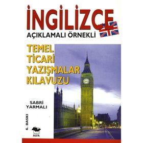İNGİLİZCE TEMEL TICARI YAZIŞMALAR KILAVUZU; İNGİLİZCE AÇIKLAMALI ÖRNEKLİ - SABRI YARMALI