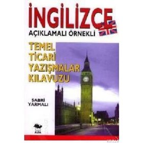 İNGİLİZCE TEMEL TICARI YAZIŞMALAR KILAVUZU; İNGİLİZCE AÇIKLAMALI ÖRNEKLİ - SABRI YARMALI