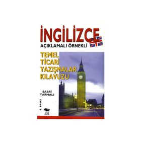İNGİLİZCE TEMEL TICARI YAZIŞMALAR KILAVUZU; İNGİLİZCE AÇIKLAMALI ÖRNEKLİ - SABRI YARMALI