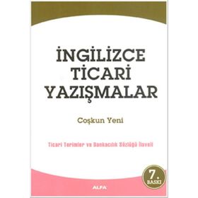 İNGİLİZCE TICARI YAZIŞMALAR (TICARI TERIMLER VE BANKACILIK SÖZLÜĞÜ İLAVELI) - COŞKUN YENI
