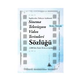 İngilizceden Türkçeye Açıklamalı Sinema Televizyon Video Terimleri Sözlüğü - Sema Fener