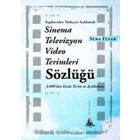 İngilizceden Türkçeye Açıklamalı Sinema Televizyon Video Terimleri Sözlüğü - Sema Fener