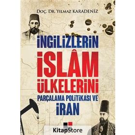 İngilizlerin İslam Ülkelerini Parçalama Politikası ve İran - Yılmaz Karadeniz
