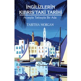 İNGILIZLERIN KIBRISTAKI TARIHI ACISIYLA TATLISIYLA BIR ADA - TABITHA MORGAN