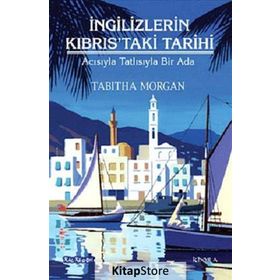 İNGILIZLERIN KIBRISTAKI TARIHI ACISIYLA TATLISIYLA BIR ADA - TABITHA MORGAN