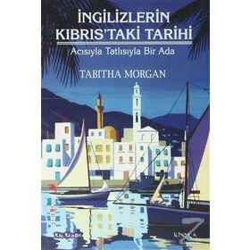 İNGILIZLERIN KIBRISTAKI TARIHI ACISIYLA TATLISIYLA BIR ADA - TABITHA MORGAN