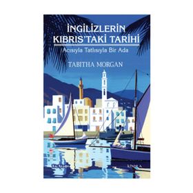 İNGILIZLERIN KIBRISTAKI TARIHI ACISIYLA TATLISIYLA BIR ADA - TABITHA MORGAN