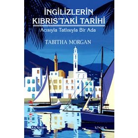 İNGILIZLERIN KIBRISTAKI TARIHI ACISIYLA TATLISIYLA BIR ADA - TABITHA MORGAN