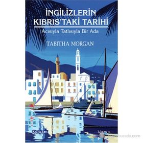 İNGILIZLERIN KIBRISTAKI TARIHI ACISIYLA TATLISIYLA BIR ADA - TABITHA MORGAN
