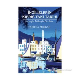 İNGILIZLERIN KIBRISTAKI TARIHI ACISIYLA TATLISIYLA BIR ADA - TABITHA MORGAN
