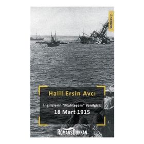 Ingilizlerin Muhteşem Yenilgisi: 18 Mart - Halil Ersin Avcı