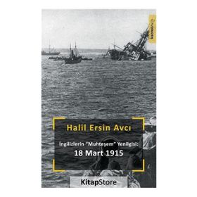 Ingilizlerin Muhteşem Yenilgisi: 18 Mart - Halil Ersin Avcı