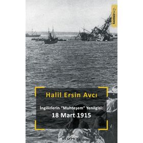 Ingilizlerin Muhteşem Yenilgisi: 18 Mart - Halil Ersin Avcı