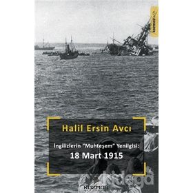 Ingilizlerin Muhteşem Yenilgisi: 18 Mart - Halil Ersin Avcı